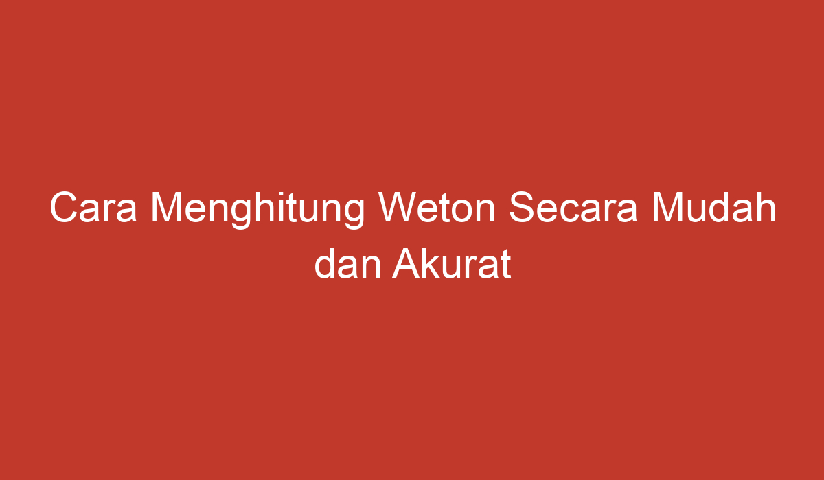 Cara Menghitung Weton Secara Mudah Dan Akurat