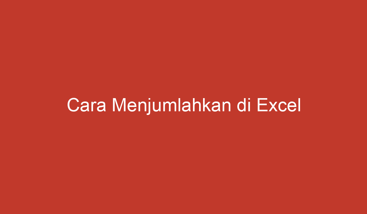 Cara Menjumlahkan Di Excel