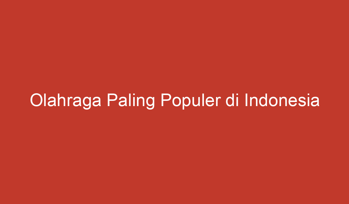 Olahraga Paling Populer Di Indonesia