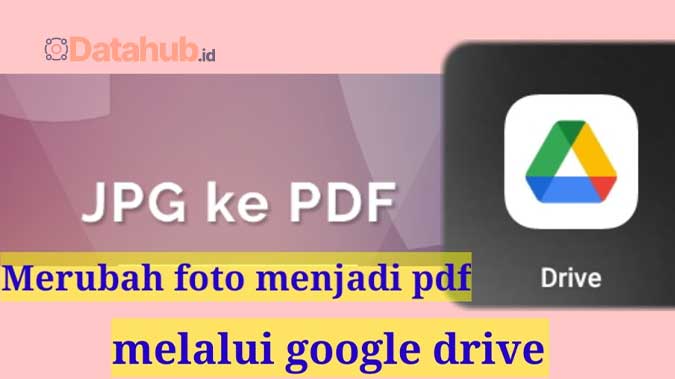 Mengubah 
JPG Jadi PDF Lewat Google Drive