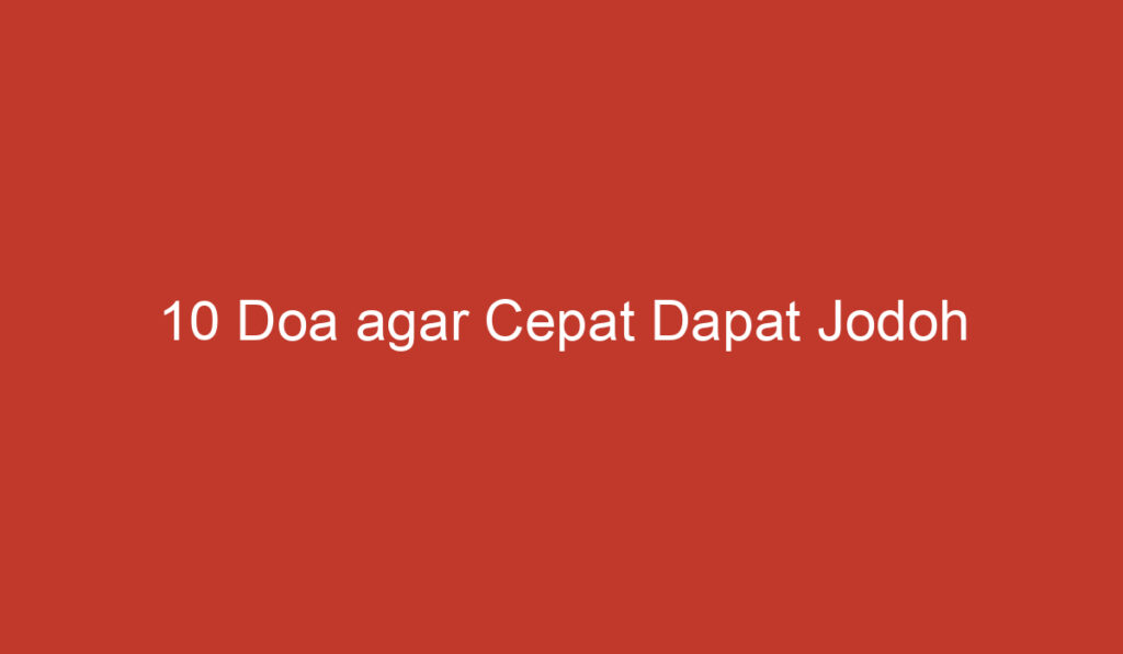 10 Doa agar Cepat Dapat Jodoh