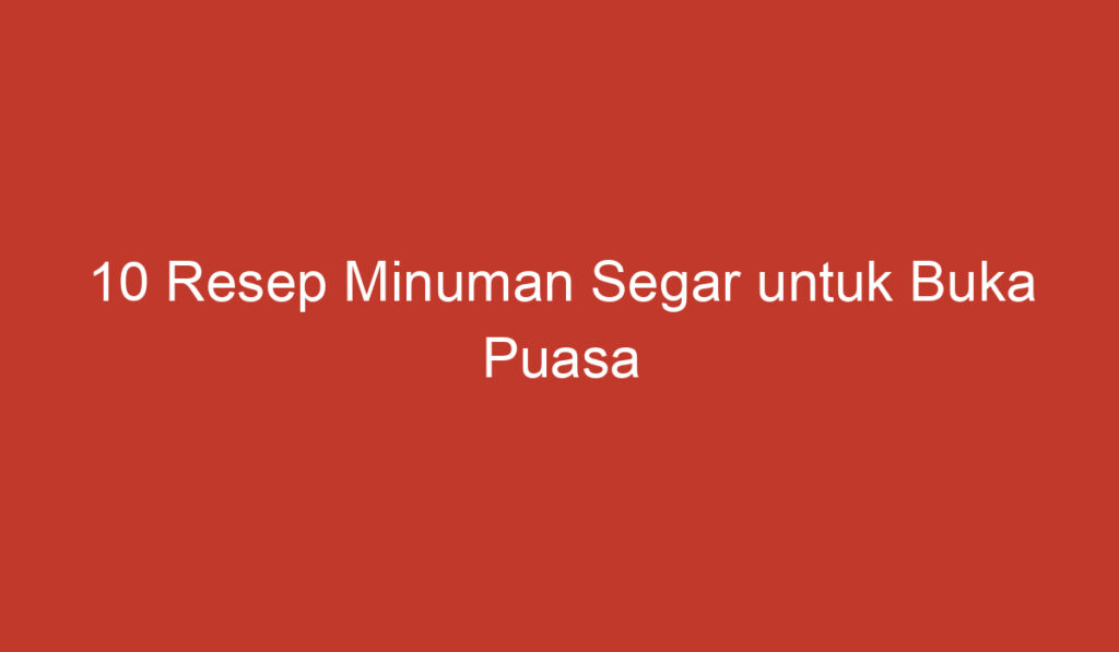 10 Resep Minuman Segar untuk Buka Puasa