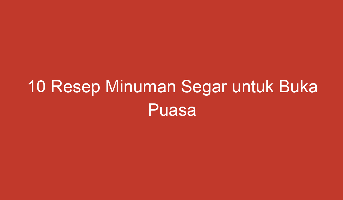 Resep Minuman Segar Untuk Buka Puasa