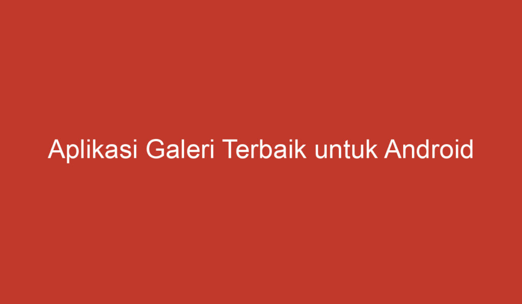 Aplikasi Galeri Terbaik untuk Android