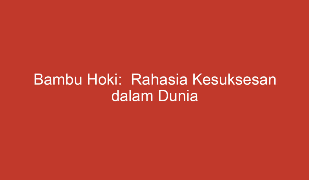 Bambu Hoki: Rahasia Kesuksesan dalam Dunia permainan