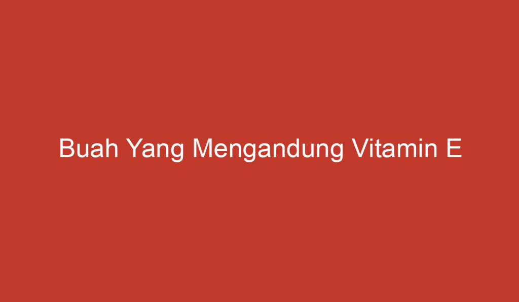 Buah Yang Mengandung Vitamin E