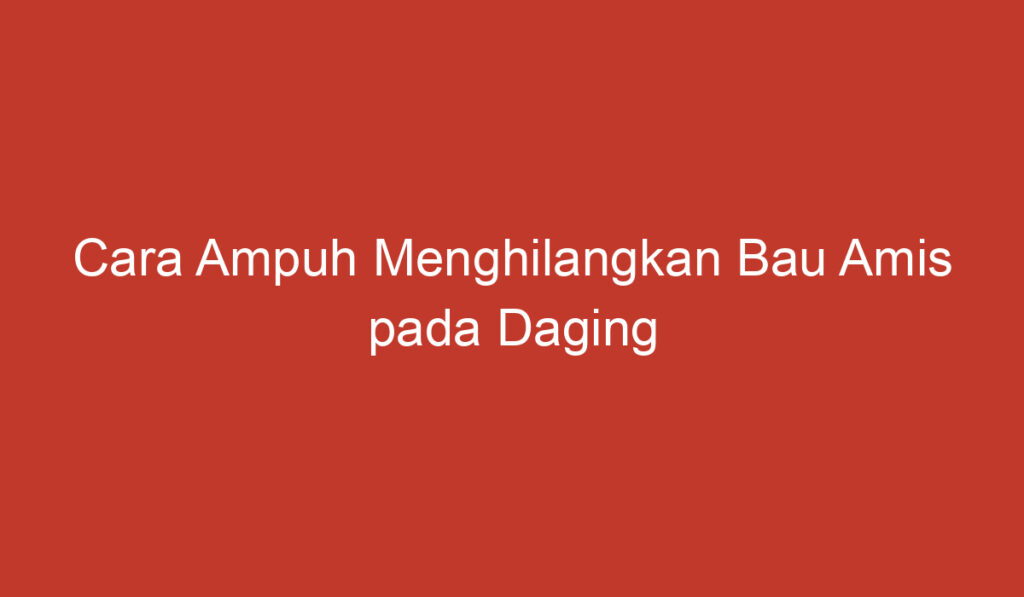 Cara Ampuh Menghilangkan Bau Amis pada Daging Entok