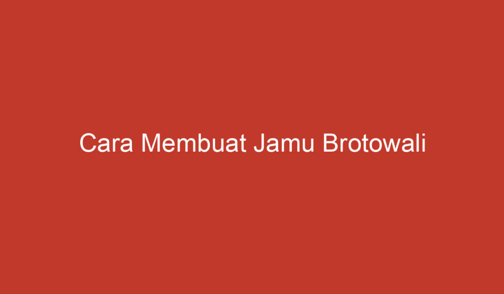 Cara Membuat Jamu Brotowali