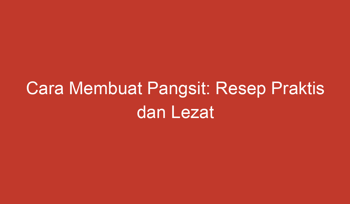 Cara Membuat Pangsit Resep Praktis Dan Lezat