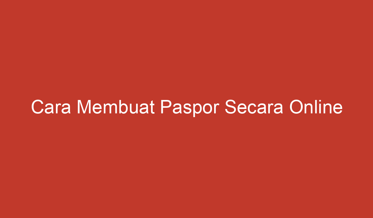 Cara Membuat Paspor Secara Online