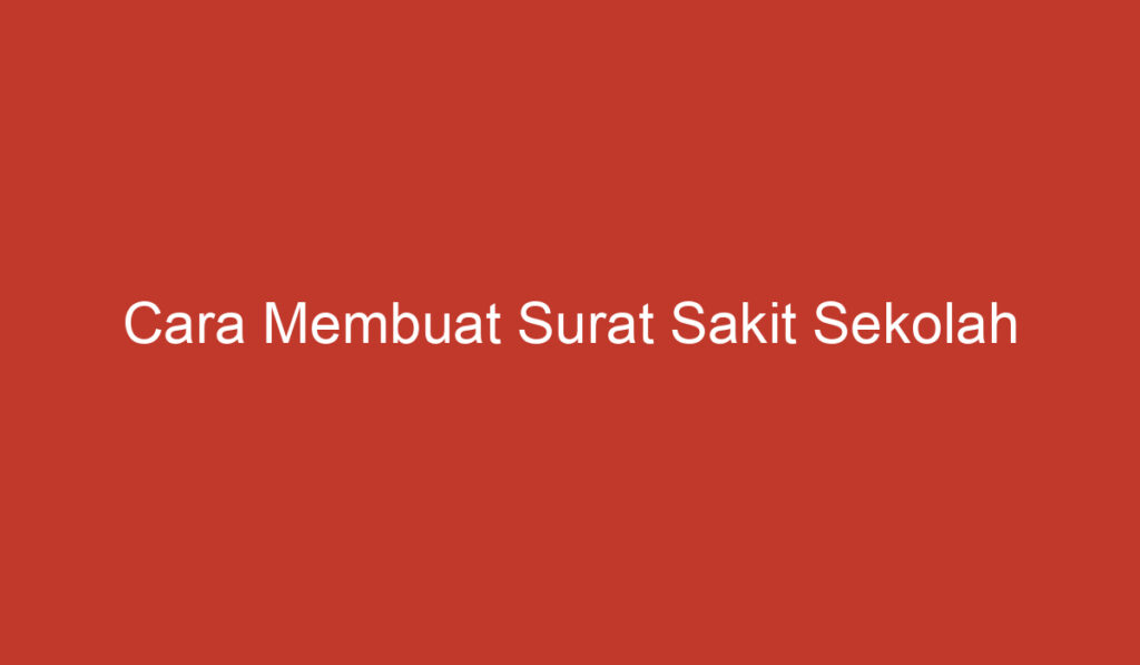 Cara Membuat Surat Sakit Sekolah