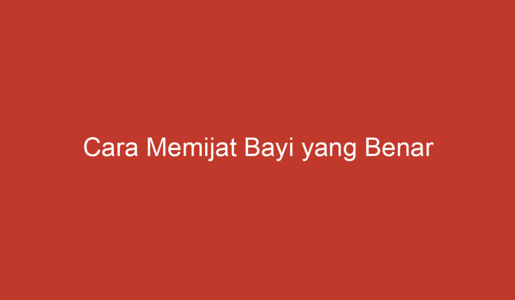 Cara Memijat Bayi yang Benar