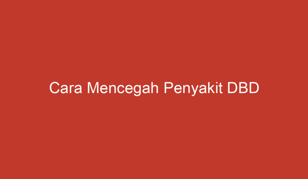 Cara Mencegah Penyakit DBD