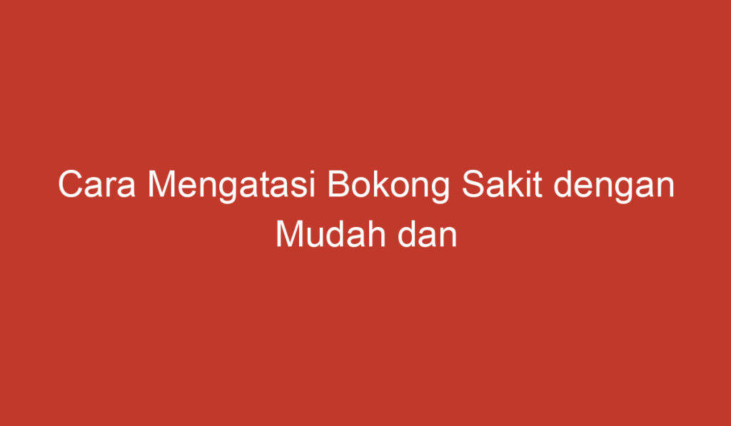 Cara Mengatasi Bokong Sakit dengan Mudah dan Efektif