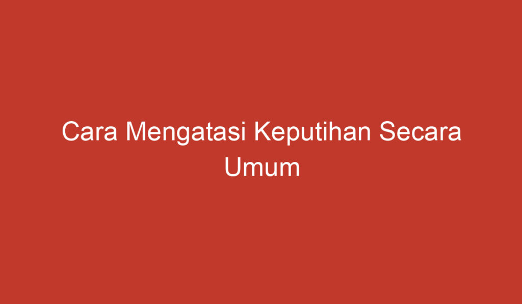 Cara Mengatasi Keputihan Secara Umum