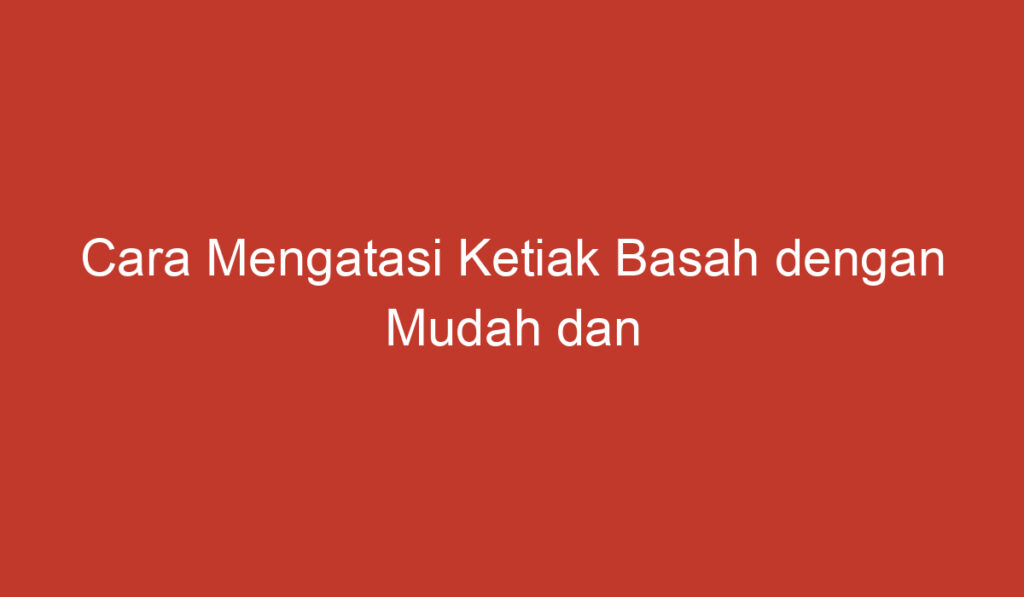 Cara Mengatasi Ketiak Basah dengan Mudah dan Efektif