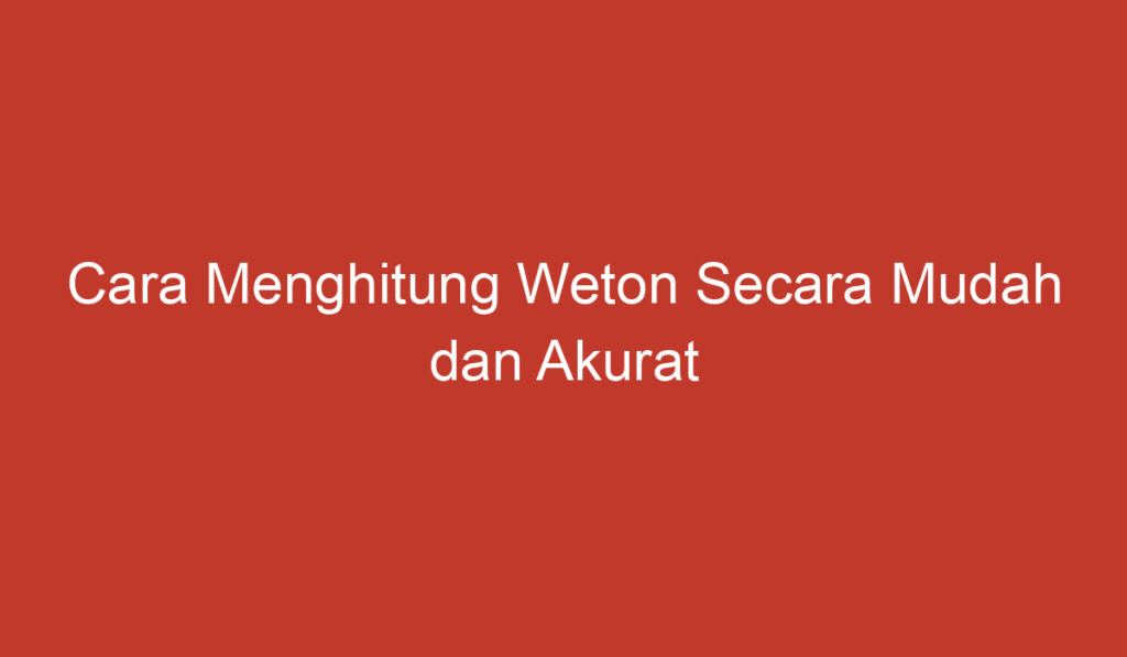 Cara Menghitung Weton Secara Mudah dan Akurat