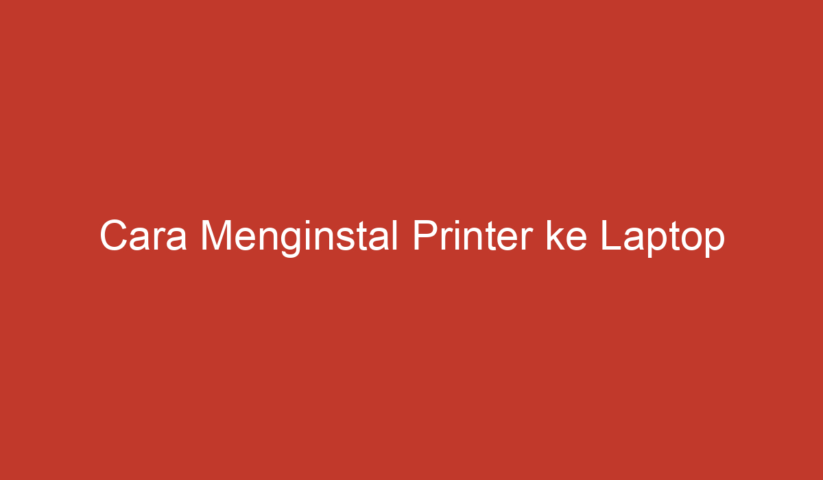 Cara Menginstal Printer Ke Laptop 6765