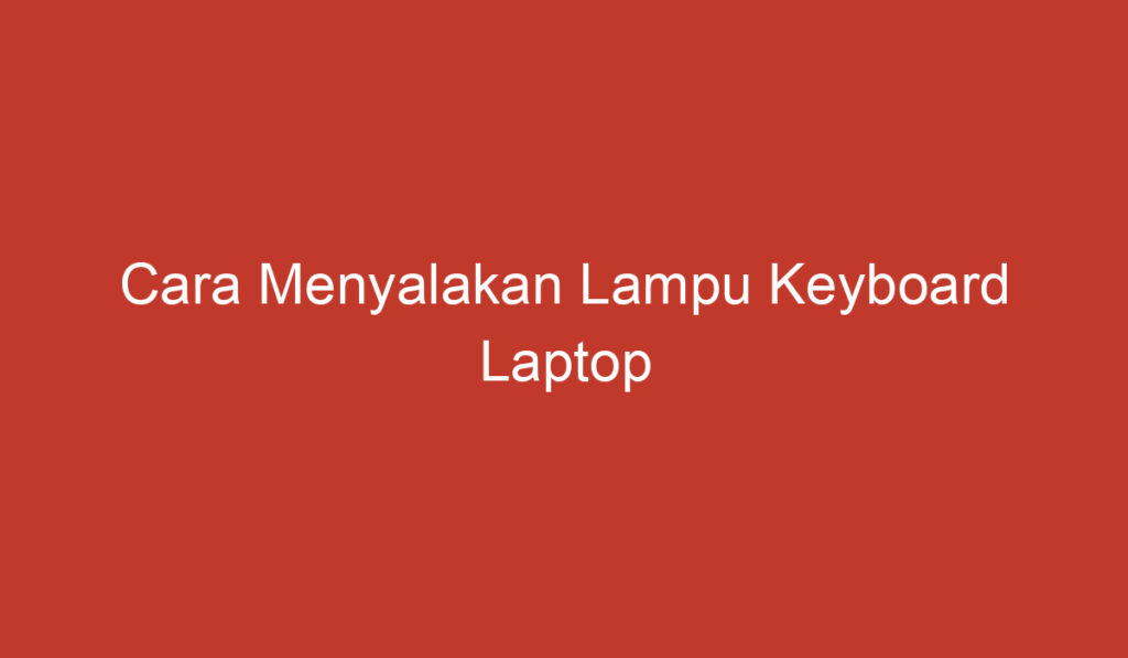 Cara Menyalakan Lampu Keyboard Laptop