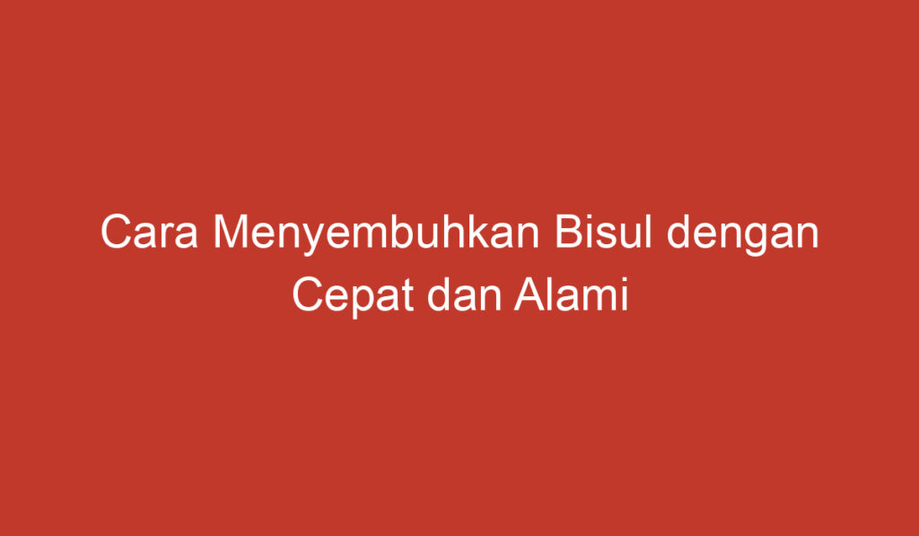 Cara Menyembuhkan Bisul dengan Cepat dan Alami