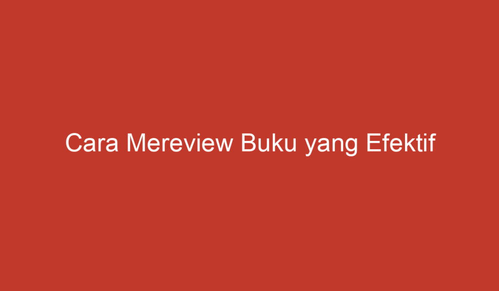 Cara Mereview Buku yang Efektif