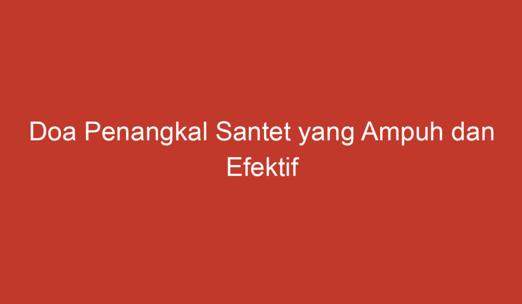 Doa Penangkal Santet yang Ampuh dan Efektif