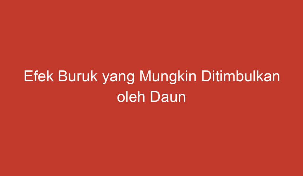 Efek Buruk yang Mungkin Ditimbulkan oleh Daun Pandan