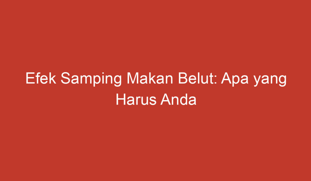 Efek Samping Makan Belut: Apa yang Harus Anda Ketahui