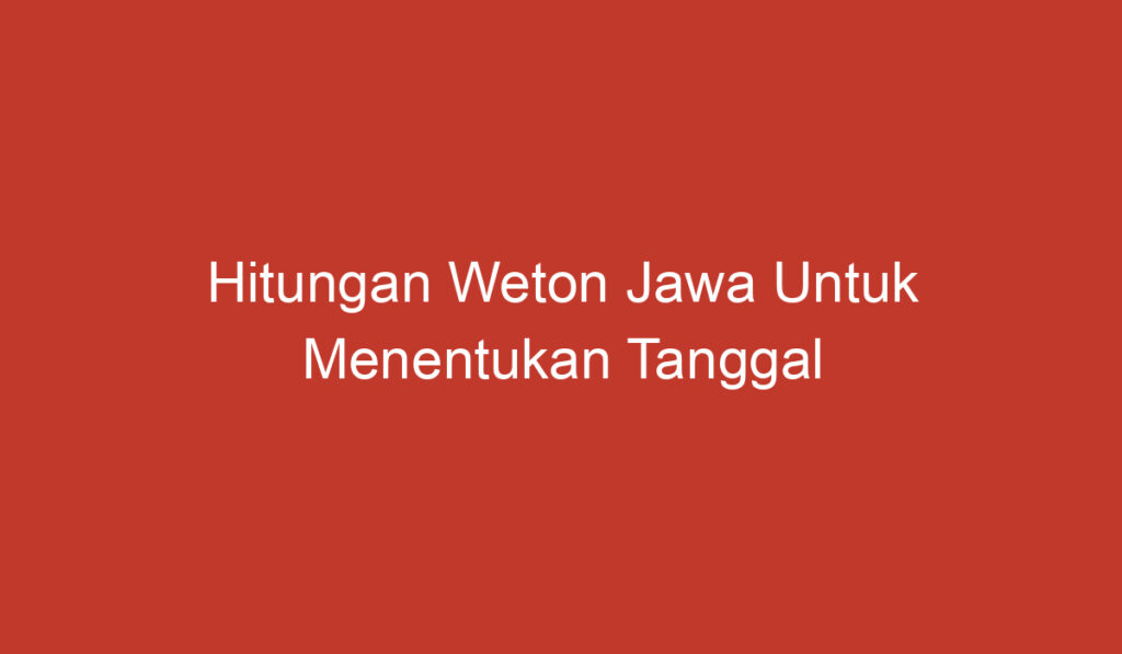 Hitungan Weton Jawa Untuk Menentukan Tanggal Pernikahan