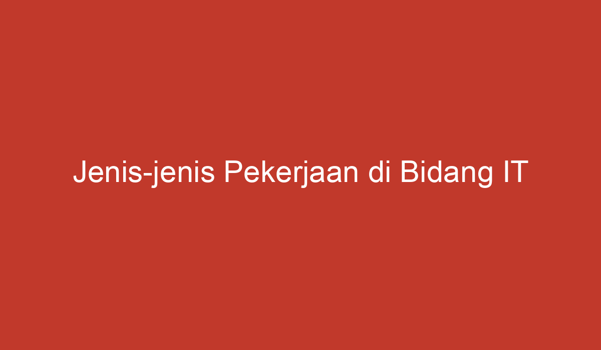 Jenis-jenis Pekerjaan Di Bidang IT