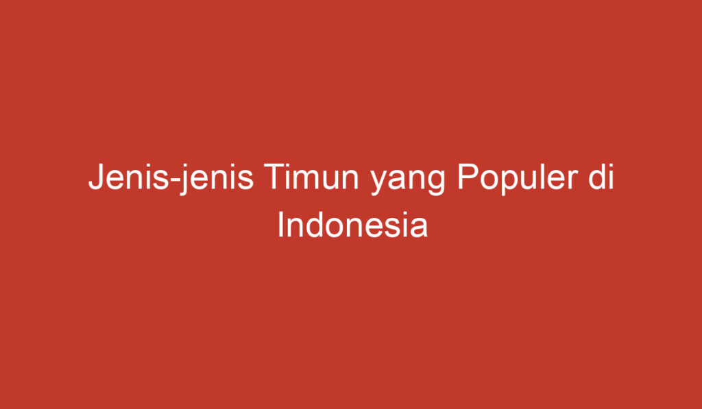 Jenis jenis Timun yang Populer di Indonesia