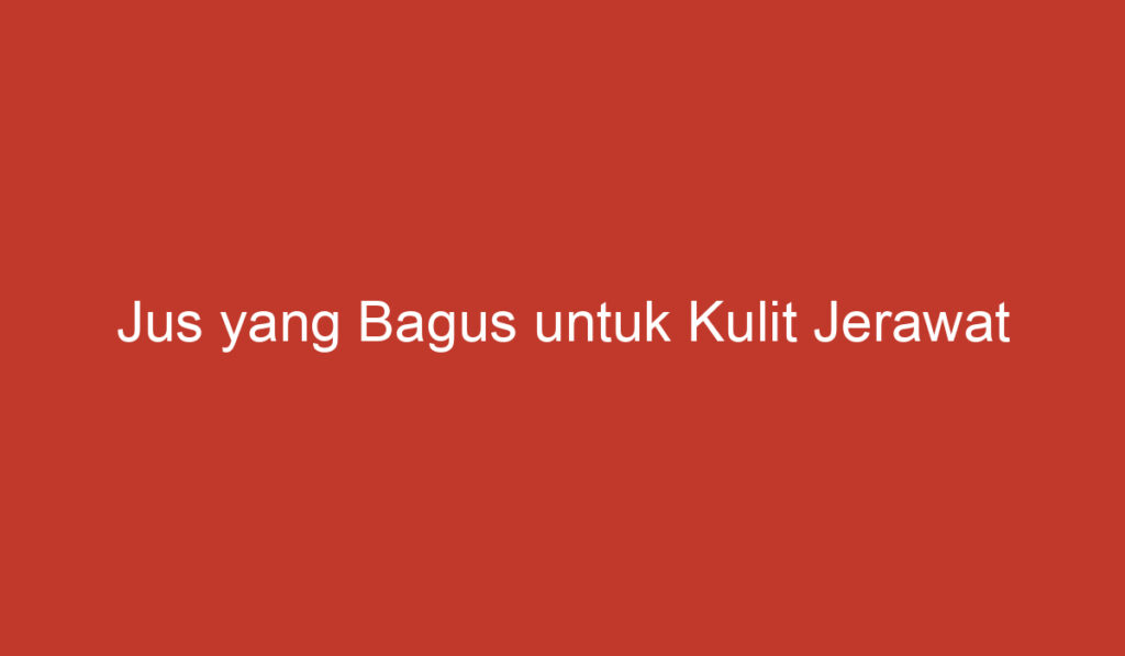 Jus yang Bagus untuk Kulit Jerawat