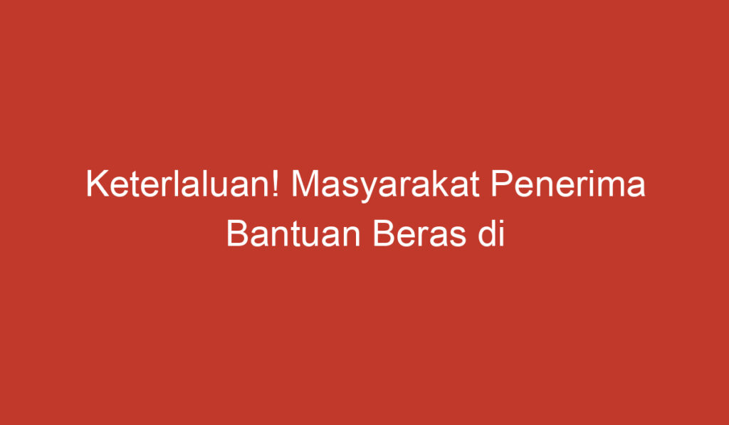 Keterlaluan! Masyarakat Penerima Bantuan Beras di Brebes Disuruh Bayar Rp10 Ribuan!