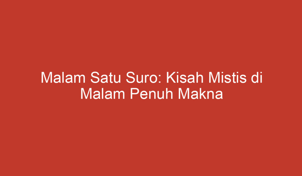 Malam Satu Suro: Kisah Mistis di Malam Penuh Makna