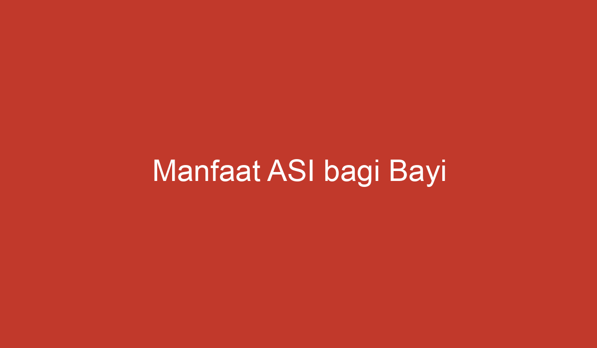 Manfaat ASI Bagi Bayi