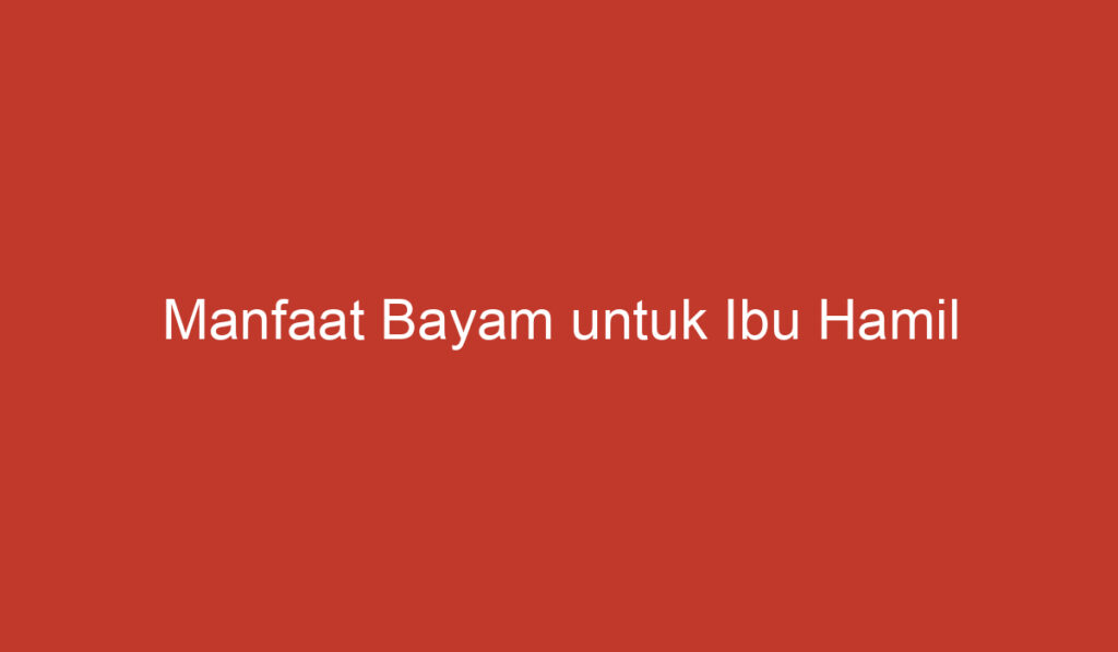 Manfaat Bayam untuk Ibu Hamil