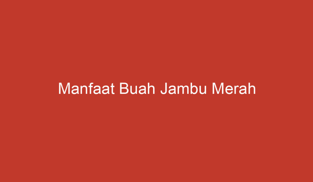 Manfaat Buah Jambu Merah