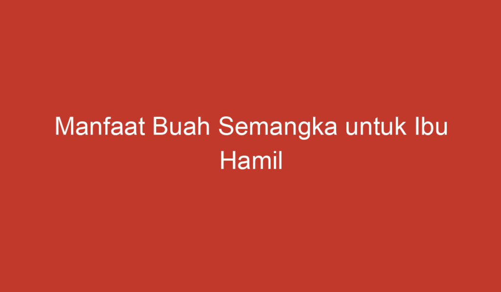 Manfaat Buah Semangka untuk Ibu Hamil