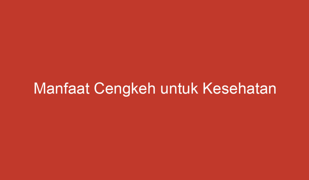 Manfaat Cengkeh untuk Kesehatan