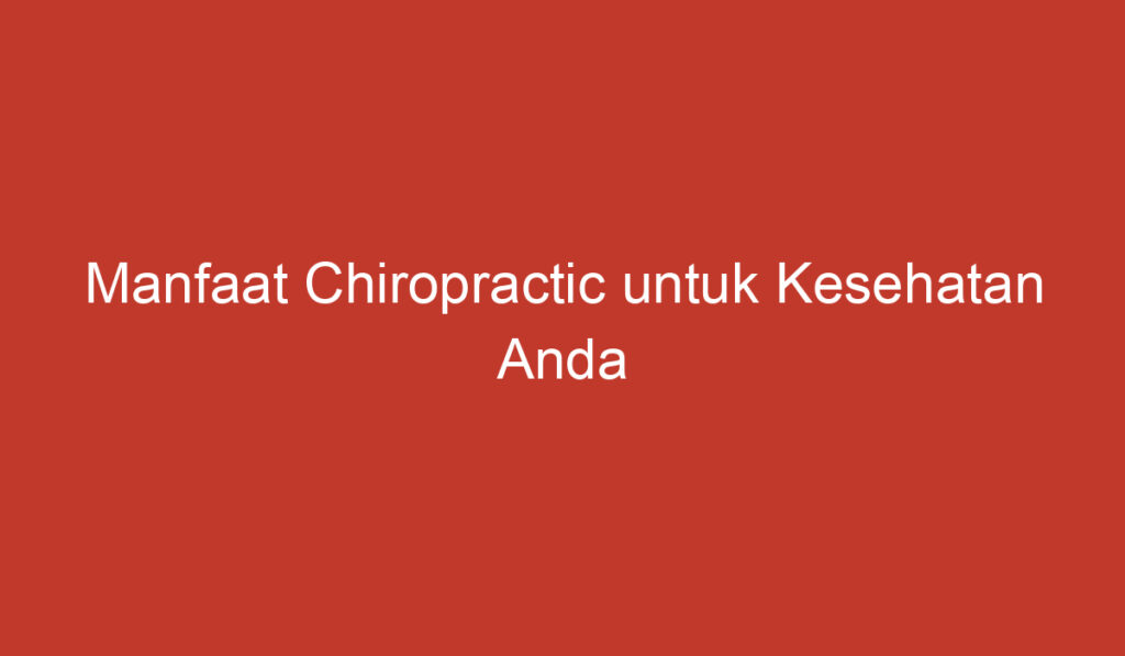 Manfaat Chiropractic untuk Kesehatan Anda