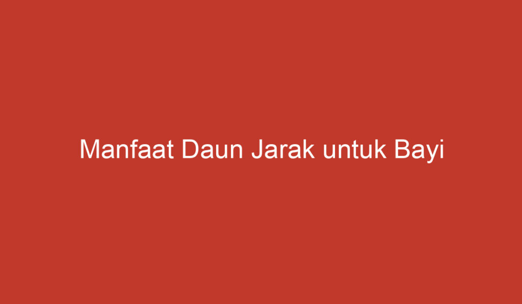 Manfaat Daun Jarak untuk Bayi