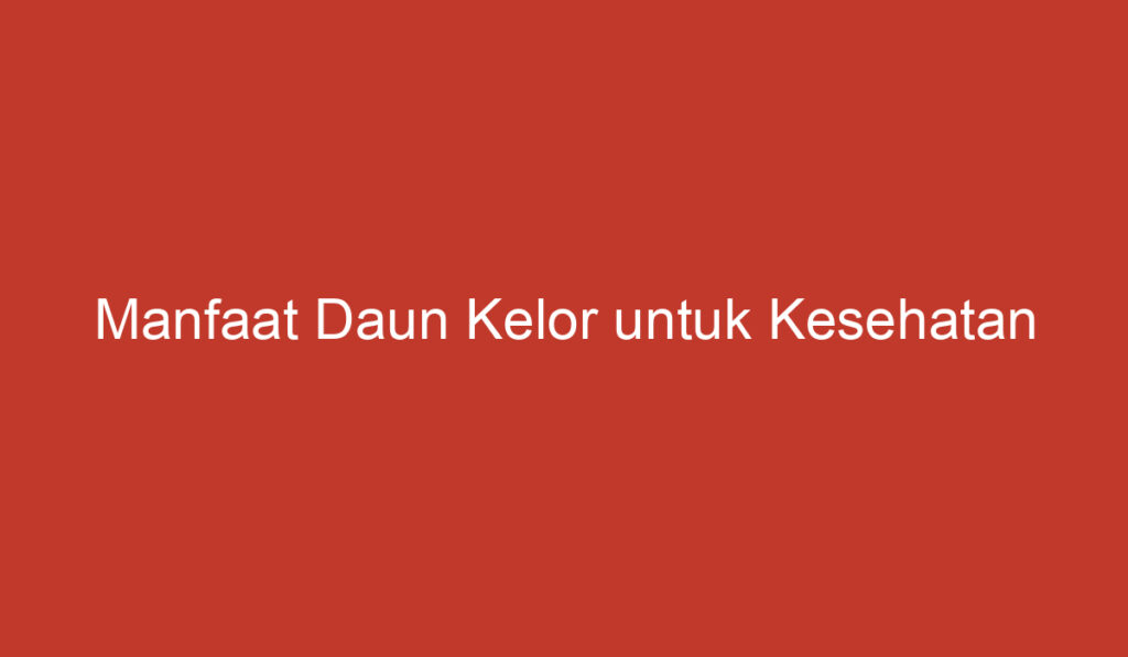 Manfaat Daun Kelor untuk Kesehatan