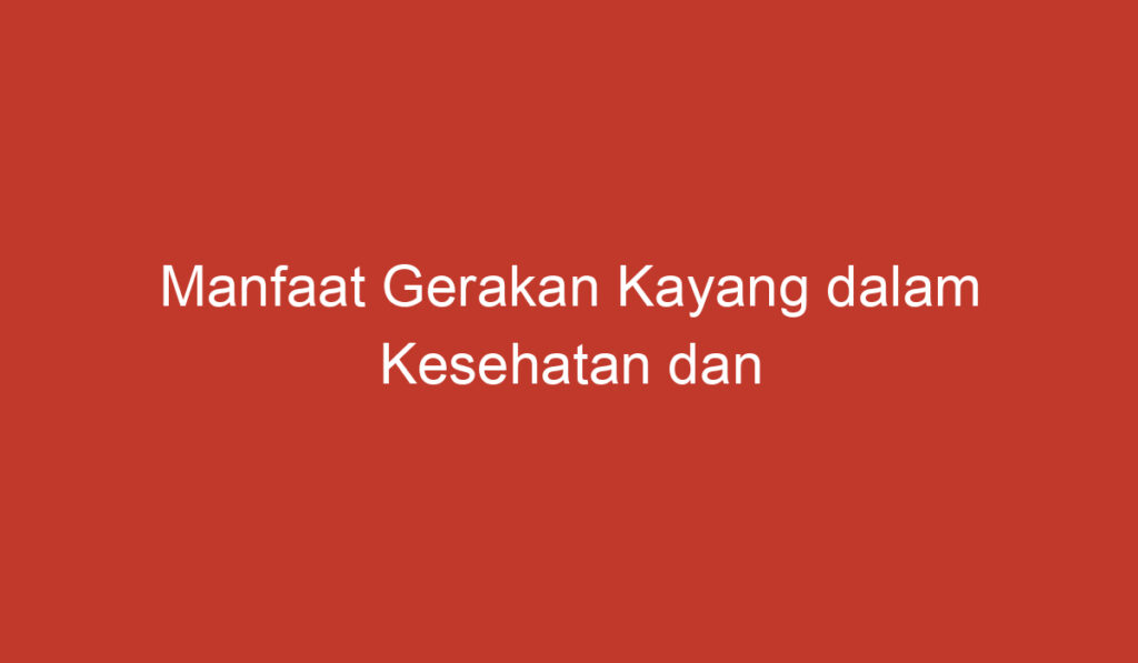 Manfaat Gerakan Kayang dalam Kesehatan dan Kehidupan Sehari hari