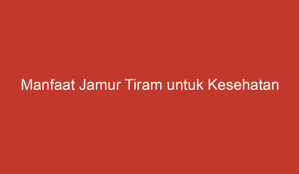 Manfaat Jamur Tiram untuk Kesehatan