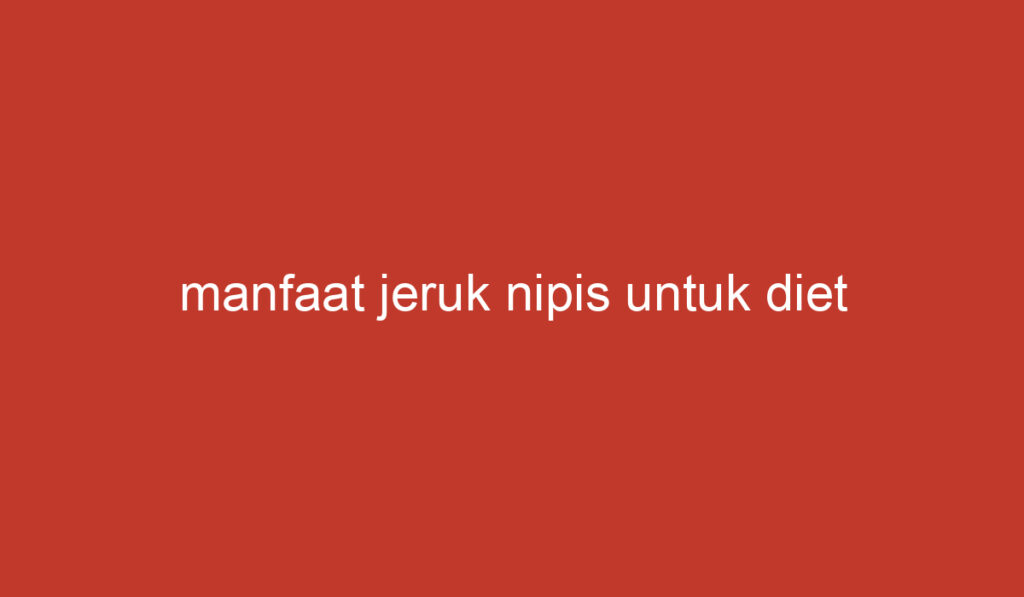 manfaat jeruk nipis untuk diet