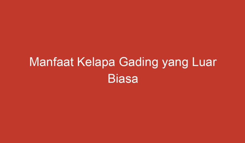 Manfaat Kelapa Gading yang Luar Biasa