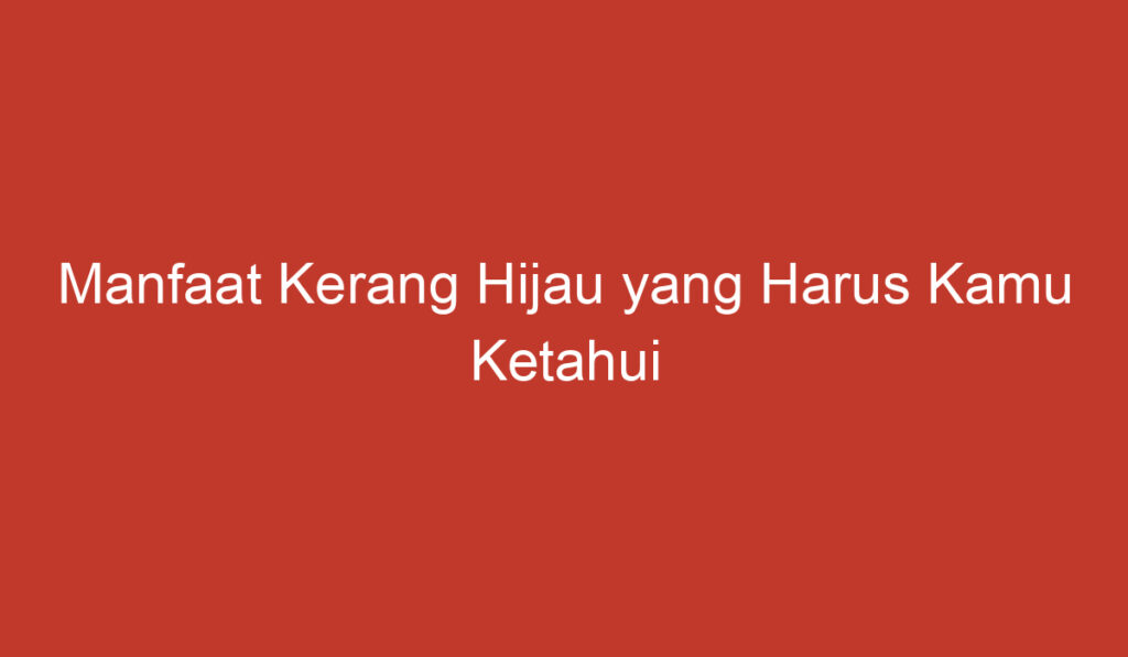 Manfaat Kerang Hijau yang Harus Kamu Ketahui