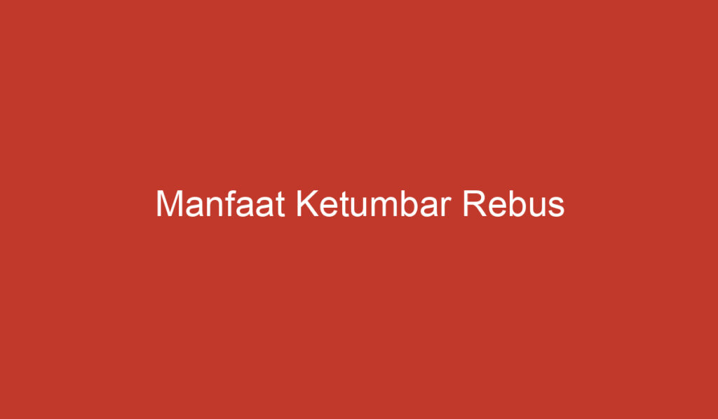 Manfaat Ketumbar Rebus