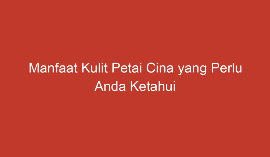 Manfaat Kulit Petai Cina yang Perlu Anda Ketahui