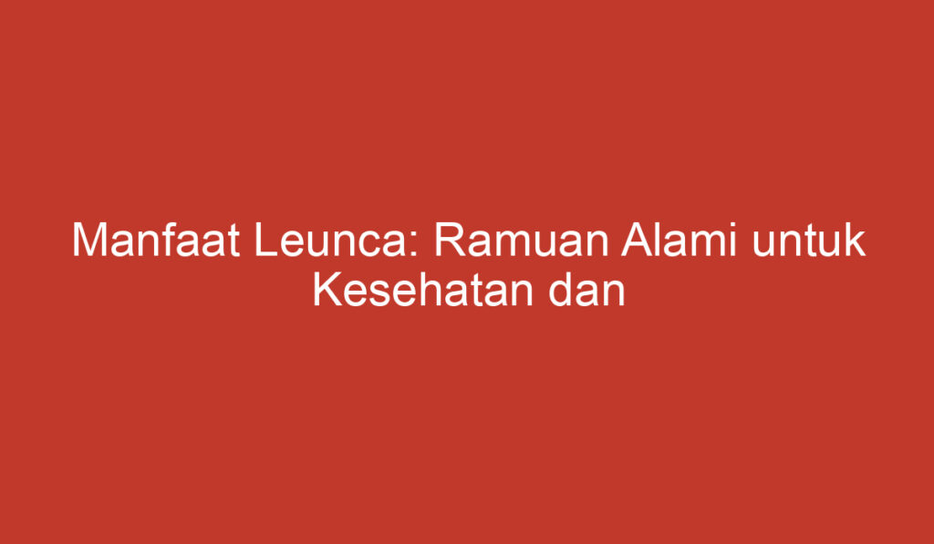 Manfaat Leunca: Ramuan Alami untuk Kesehatan dan Kecantikan